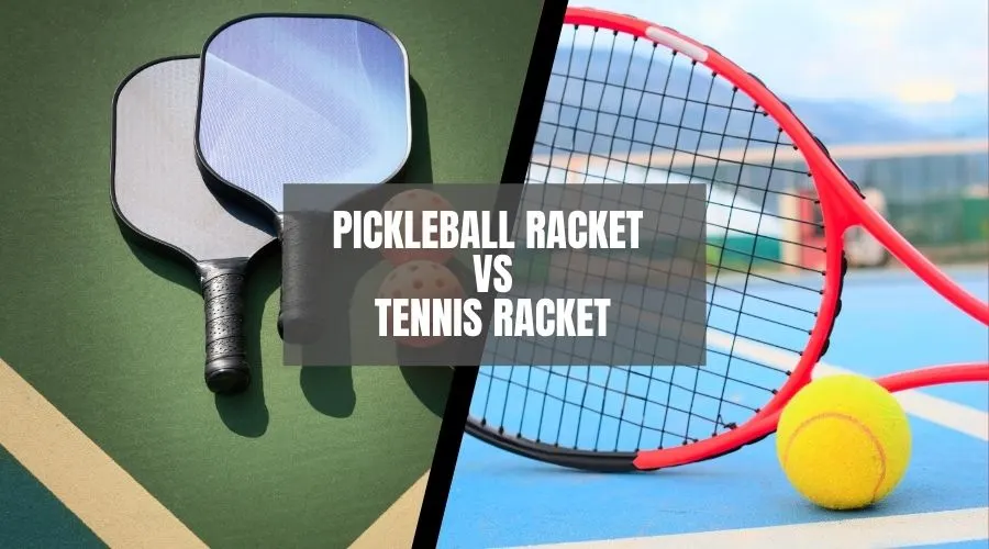 Pickleball Racket Vs. Tennis Racket