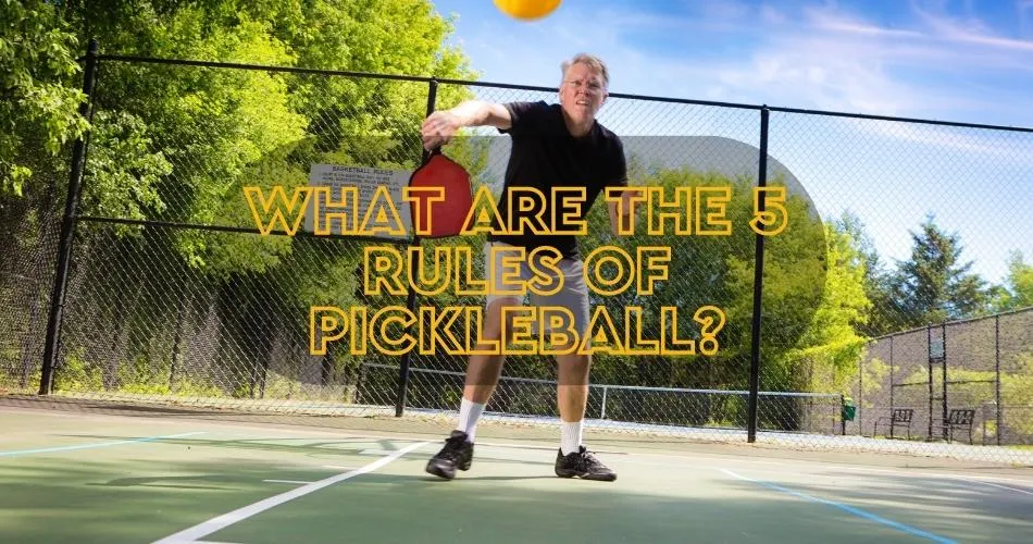 What are the 5 Rules of Pickleball?