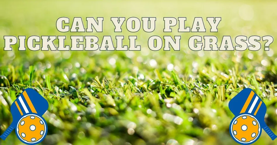 Can You Play Pickleball on Grass?
