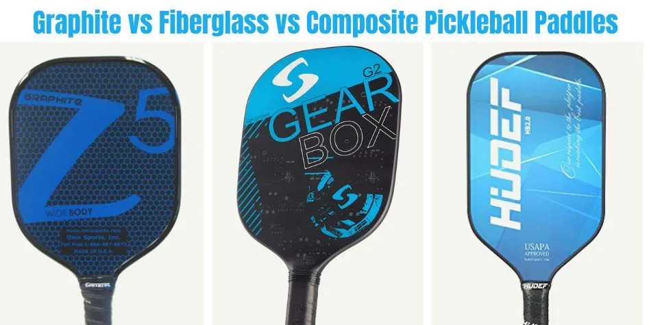 Graphite vs Fiberglass vs Composite Pickleball Paddles