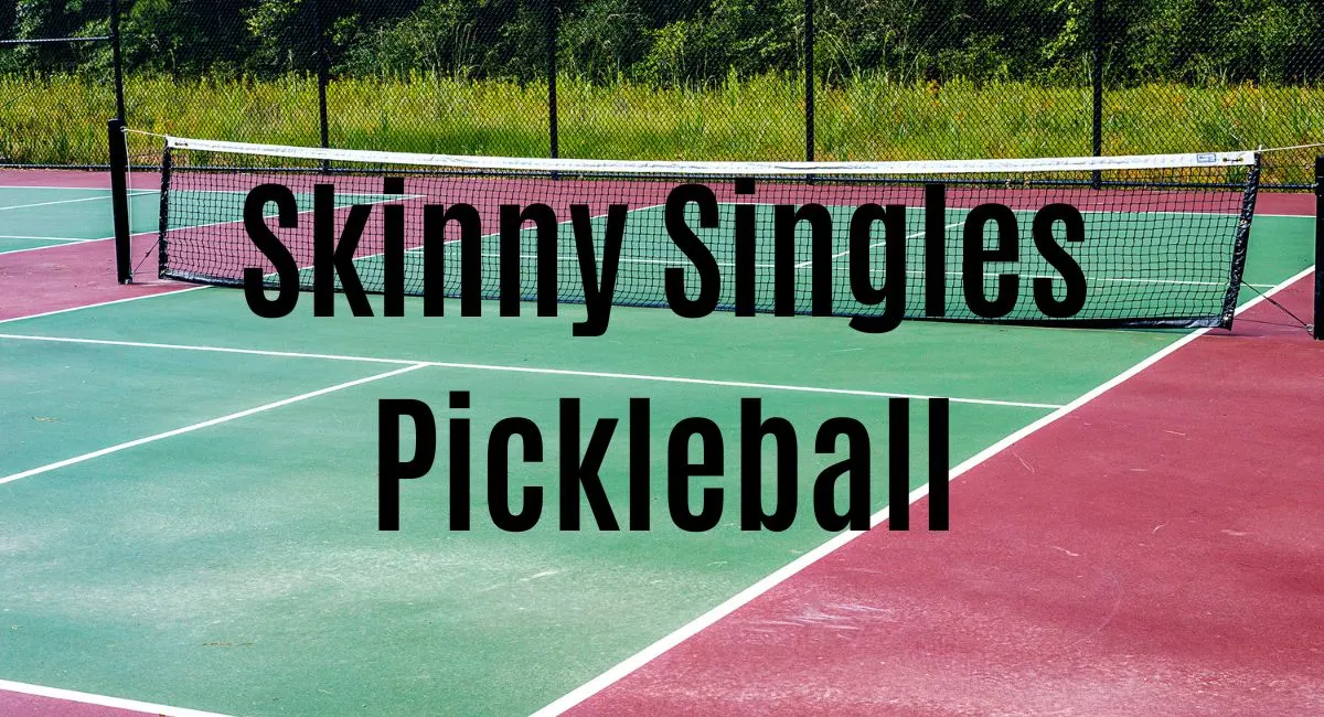 Skinny Singles Pickleball: Rules, Court Dimensions, & Strategy